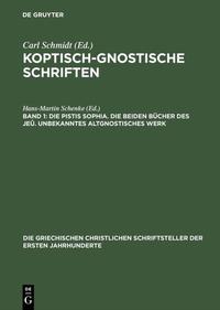 Koptisch-Gnostische Schriften / Die Pistis Sophia. Die beiden Bücher des Jeû. Unbekanntes altgnostisches Werk