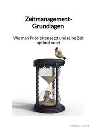 Zeitmanagement-Grundlagen - Wie man Prioritäten setzt und seine Zeit optimal nutzt