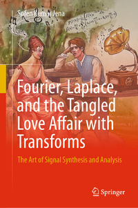 Fourier, Laplace, and the Tangled Love Affair with Transforms