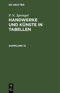 P. N. Sprengel: Handwerke und Künste in Tabellen / P. N. Sprengel: Handwerke und Künste in Tabellen. Sammlung 15