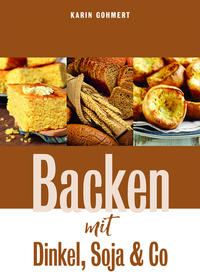 Backen mit Dinkel, Soja & Co