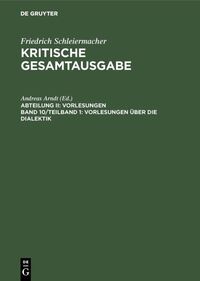 Friedrich Schleiermacher: Kritische Gesamtausgabe. Vorlesungen / Vorlesungen über die Dialektik