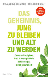 Das Geheimnis, jung zu bleiben und alt zu werden. Demenz-Prophylaxe, Kraft & Beweglichkeit, Ernährung & Gefäßgesundheit. Mit einfachen Selbsthilfe-Maßnahmen typische Altersbeschwerden verhindern.