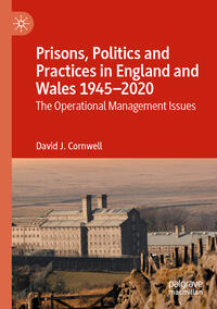 Prisons, Politics and Practices in England and Wales 1945–2020