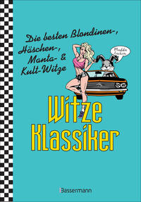 Witze-Klassiker. Die besten Blondinenwitze, Häschenwitze, Mantawitze, Chuck-Norris-Witze, Trabiwitze, Flachwitze, blöde Sprüche und viele mehr