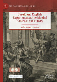 Jesuit and English Experiences at the Mughal Court, c. 1580–1615