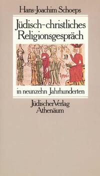 Jüdisch-christliches Religionsgespräch in neunzehn Jahrhunderten