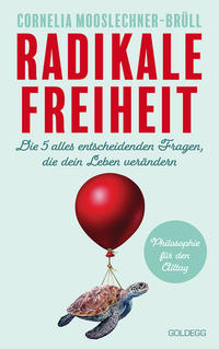 Radikale Freiheit. Die fünf alles entscheidenden Fragen, die dein Leben verändern. Philosophie für den Alltag. Antworten auf zentrale Lebensfragen und Impulse für Persönlichkeitsentwicklung