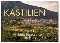 KASTILIEN - Eine Rundreise im Herzen Spaniens (Wandkalender 2025 DIN A3 quer), CALVENDO Monatskalender