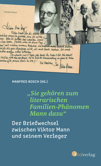 „Sie gehören zum literarischen Familien-Phänomen Mann dazu“: Der Briefwechsel zwischen Viktor Mann und seinem Verleger. Ein literarisches Zeitdokument zur Entstehung der Familienbiografie der Manns