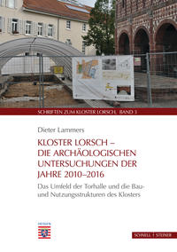 Kloster Lorsch - Die archäologischen Untersuchungen der Jahre 2010 - 2016