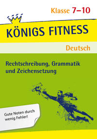 Rechtschreibung, Grammatik und Zeichensetzung. Deutsch Klasse 7-10.