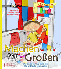 Machen wie die Großen - Was Kinder und ihre Eltern über Pipi und Kacke wissen sollen