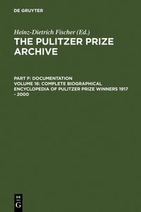 The Pulitzer Prize Archive. Documentation / Complete Biographical Encyclopedia of Pulitzer Prize Winners 1917 - 2000