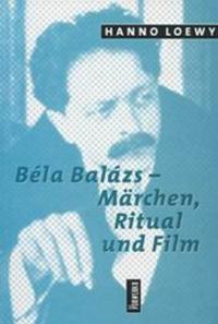 Béla Balász – Märchen, Ritual und Film