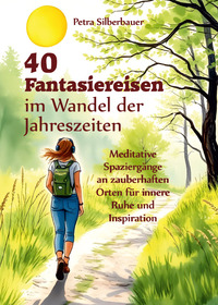 40 Fantasiereisen im Wandel der Jahreszeiten