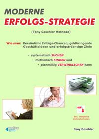 MODERNE ERFOLGSSTRATEGIE - Wie man: Persönliche Erfolgs-Chancen, geldbringende Geschäftsideen, und erfolgsträchtige Ziele systematisch SUCHEN, methodisch FINDEN und planmäßig VERWIRKLICHEN kann.