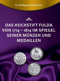 Das Hochstift Fulda von 1714 bis 1814 im Spiegel seiner Münzen und Medaillen