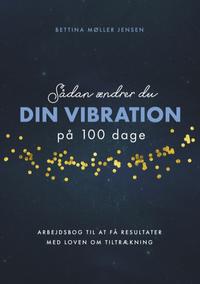 Sådan ændrer du dine vibrationer på 100 dage