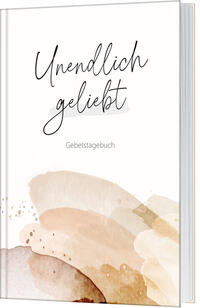 Unendlich geliebt - Gebetstagebuch