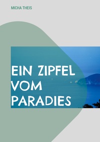 Ein Zipfel vom Paradies