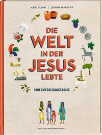 Die Welt in der Jesus lebte. Eine Entdeckungsreise. Der Alltag vor 2000 Jahren: Kinder-Sachbuch über die Zeit, in der das Neue Testament entstand. Für kleine Zeitreisende ab 8 Jahren