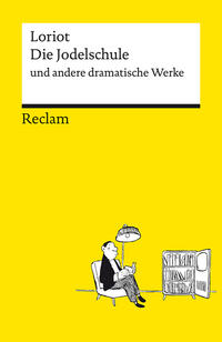 Die Jodelschule und andere dramatische Werke – Die beliebtesten und bekanntesten Sketche von Loriot – Reclams Universal-Bibliothek