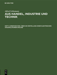 Alfred Schlomann: Aus Handel, Industrie und Technik / Briefwechsel über die Erstellung einer elektrischen Akkumulatoren-Anlage