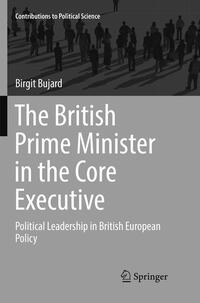 The British Prime Minister in the Core Executive