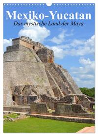 Das mystische Land der Maya. Mexiko-Yucatan (Wandkalender 2025 DIN A3 hoch), CALVENDO Monatskalender