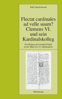 Flectat cardinales ad velle suum? Clemens VI. und sein Kardinalskolleg