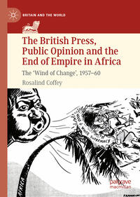 The British Press, Public Opinion and the End of Empire in Africa