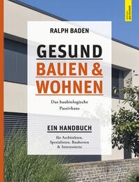 Gesund bauen und Wohnen. Das baubiologische Passivhaus