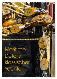 Maritime Details klassischer Yachten (Wandkalender 2025 DIN A3 hoch), CALVENDO Monatskalender