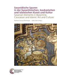 Sasanidische Spuren in der byzantinischen, kaukasischen und islamischen Kunst und Kultur