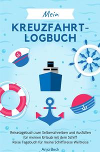 Mein Kreuzfahrt-Logbuch Reisetagebuch zum Selberschreiben und Ausfüllen für meinen Urlaub mit dem Schiff Reise Tagebuch für meine Schiffsreise Weltreise