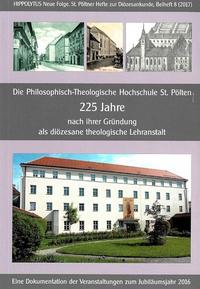 Die Philosophisch-Theologische Hochschule St. Pölten 225 Jahre nach ihrer Gründung als diözesane theologische Lehranstalt