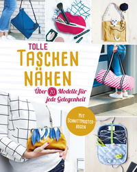 Tolle Taschen nähen. Über 20 Modelle für jede Gelegenheit