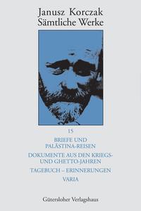 Sämtliche Werke / Briefe und Palästina-Reisen; Dokumente aus den Kriegs- und Ghetto-Jahren; Tagebuch - Erinnerungen; Varia