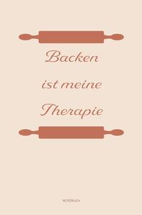 Backen: Therapie? Backen ist meine Therapie | Notizbuch, Ideenbuch für neue Rezepte