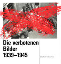 Die verbotenen Bilder 1939-1945