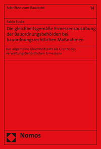 Die gleichheitsgemäße Ermessensausübung der Bauordnungsbehörden bei bauordnungsrechtlichen Maßnahmen