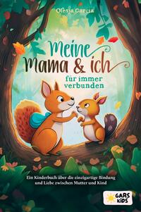 Meine Mama und ich – für immer verbunden: Ein Kinderbuch über die einzigartige Bindung und Liebe zwischen Mutter und Kind