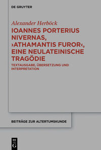 Ioannes Porterius Nivernas, ›Athamantis Furor‹, eine neulateinische Tragödie