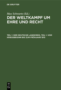 Der Weltkampf um Ehre und Recht / Der deutsche Landkrieg, Teil 1. Vom Kriegsbeginn bis zum Frühjahr 1915