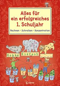 Alles für ein erfolgreiches 1. Schuljahr - Rechnen Schreiben Konzentration