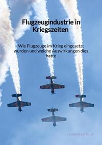 Flugzeugindustrie in Kriegszeiten - Wie Flugzeuge im Krieg eingesetzt wurden und welche Auswirkungen dies hatte