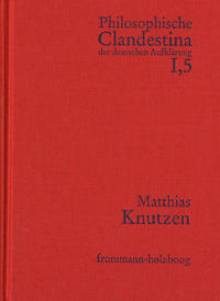 Philosophische Clandestina der deutschen Aufklärung / Abteilung I: Texte und Dokumente. Band 5: Matthias Knutzen