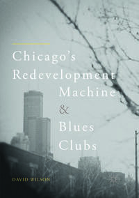 Chicago’s Redevelopment Machine and Blues Clubs