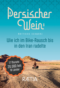 Persischer Wein. Wie ich im Bike-Rausch bis in den Iran radelte